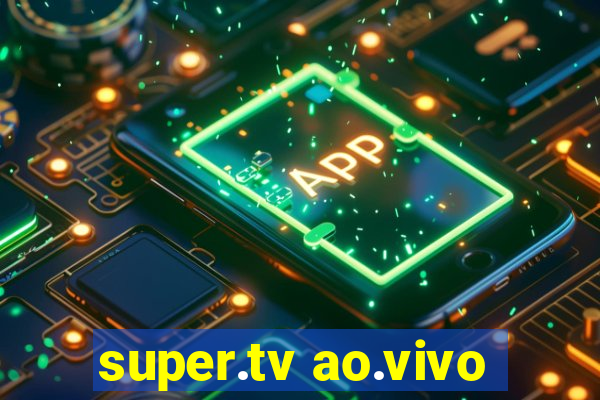 super.tv ao.vivo